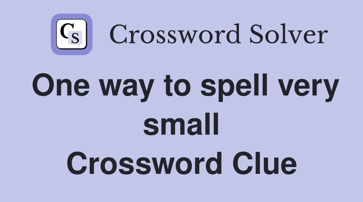One way to spell very small Crossword Clue