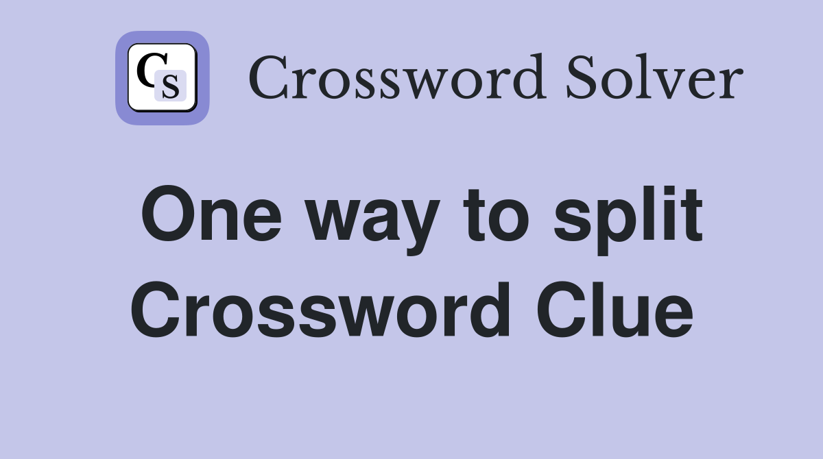 One way to split Crossword Clue