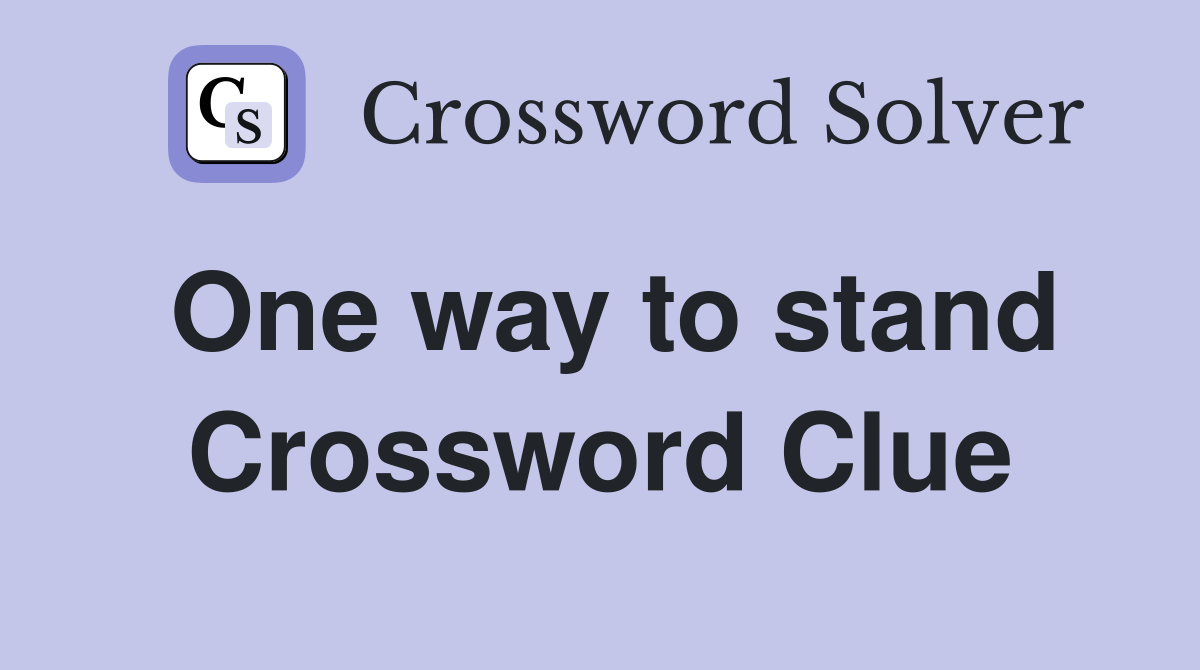 One way to stand Crossword Clue