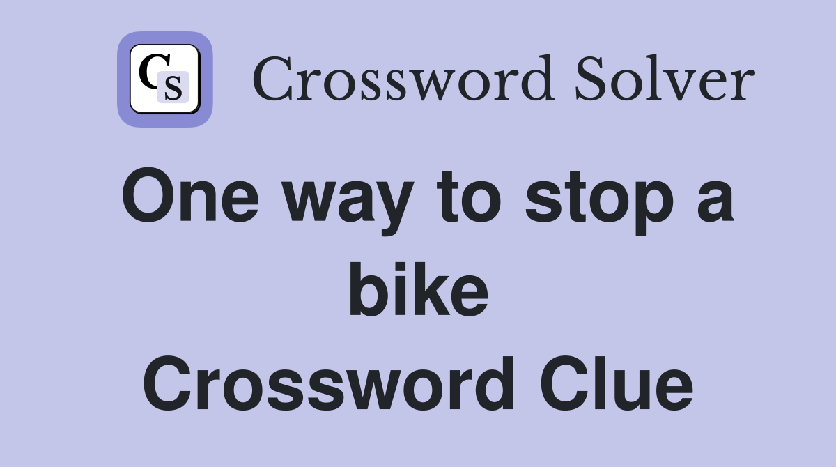 One way to stop a bike Crossword Clue