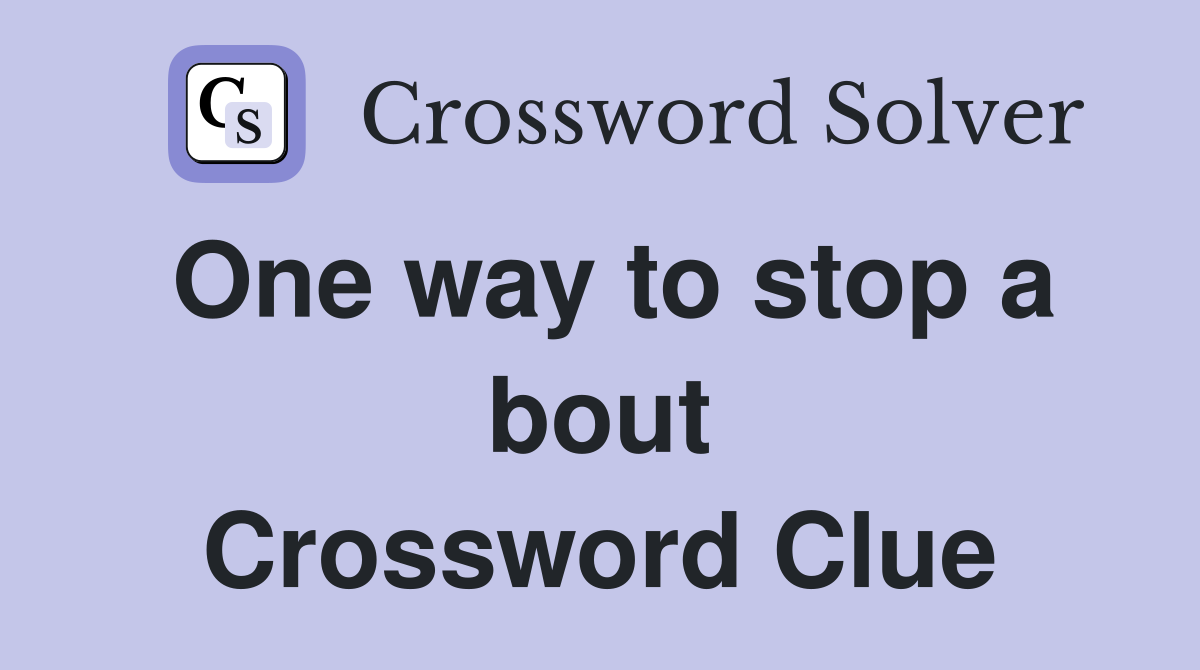 One way to stop a bout Crossword Clue