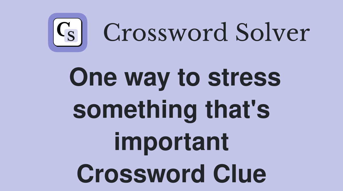 One way to stress something that's important Crossword Clue