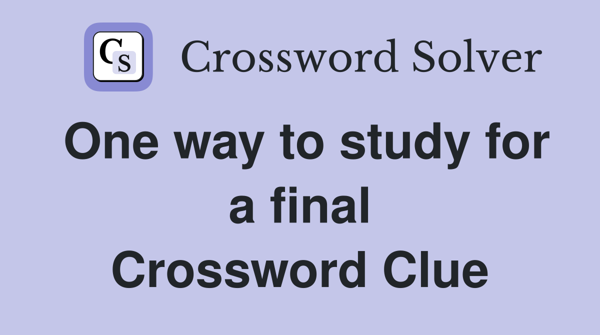 One way to study for a final Crossword Clue