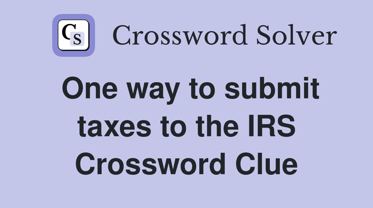 One way to submit taxes to the IRS Crossword Clue