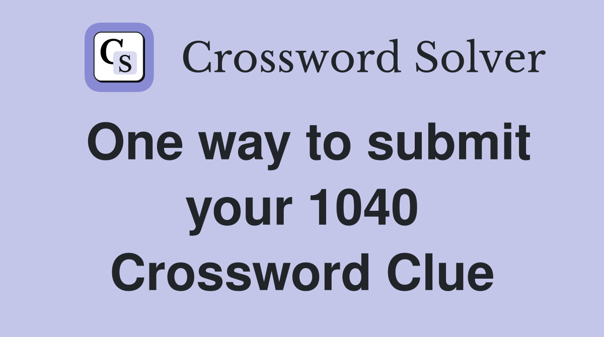 One way to submit your 1040 Crossword Clue