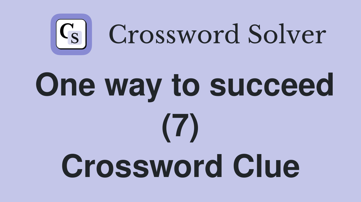 One way to succeed (7) Crossword Clue