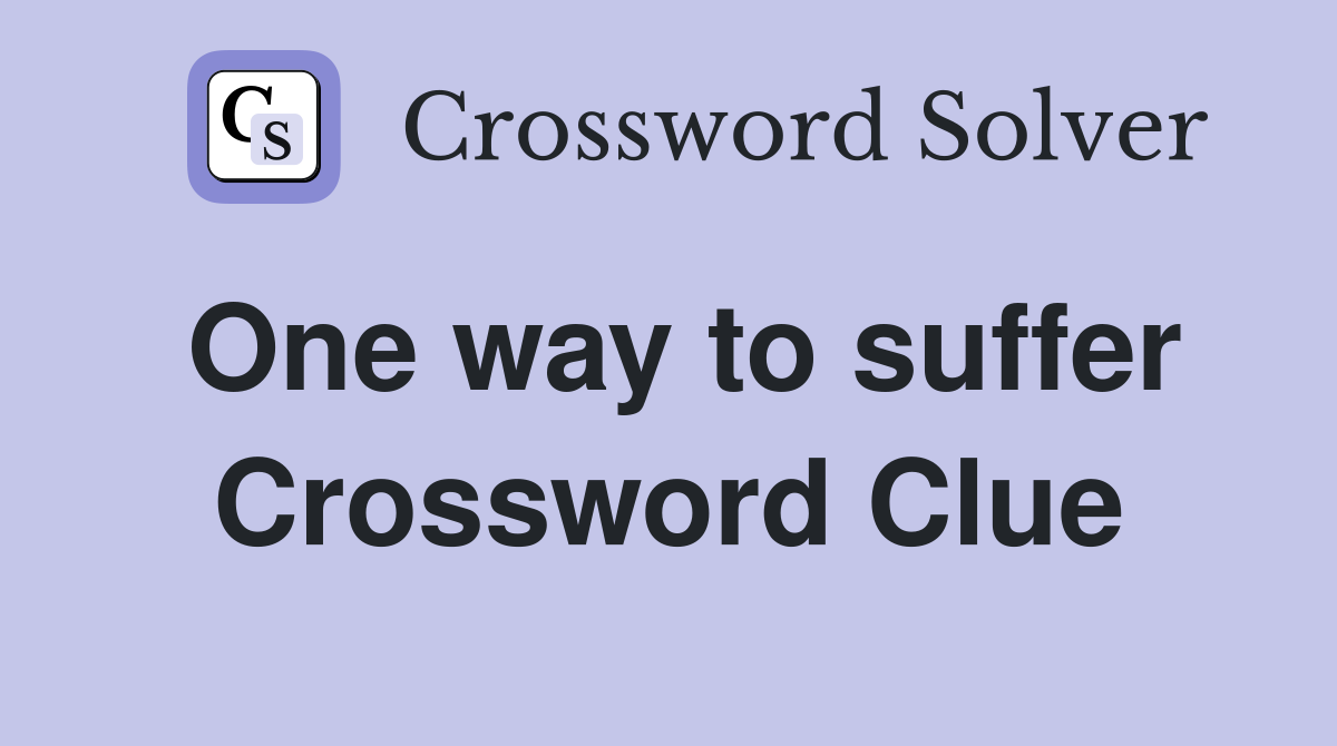 One way to suffer Crossword Clue