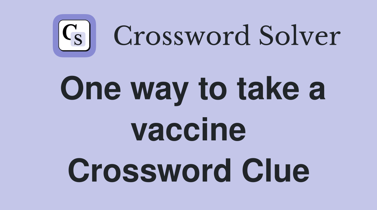 One way to take a vaccine Crossword Clue