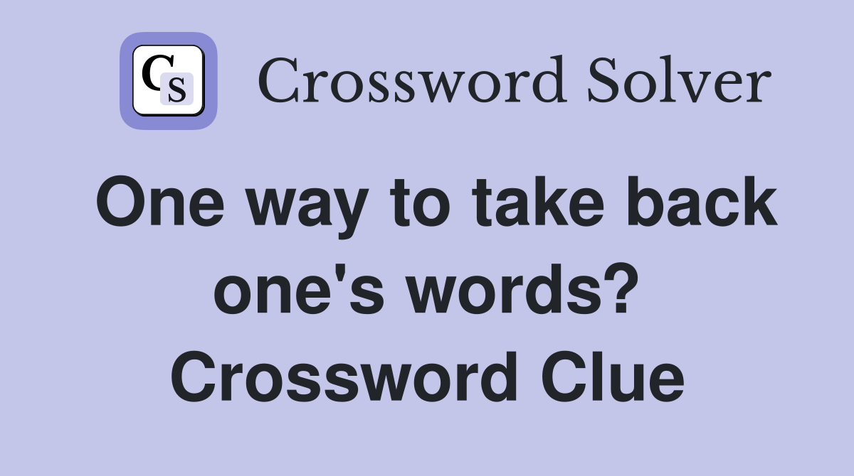 One way to take back one's words? Crossword Clue