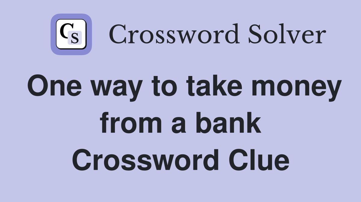 One way to take money from a bank Crossword Clue