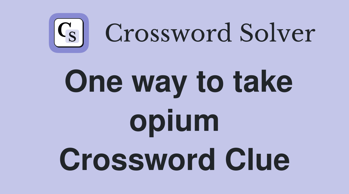 One way to take opium Crossword Clue