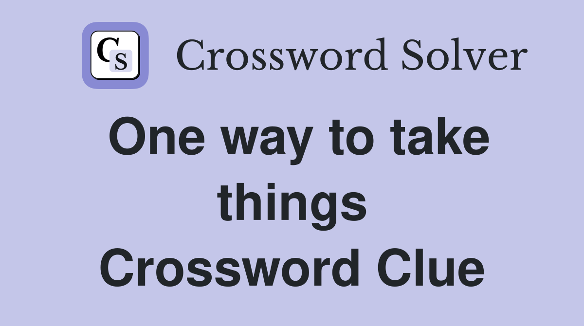 One way to take things Crossword Clue