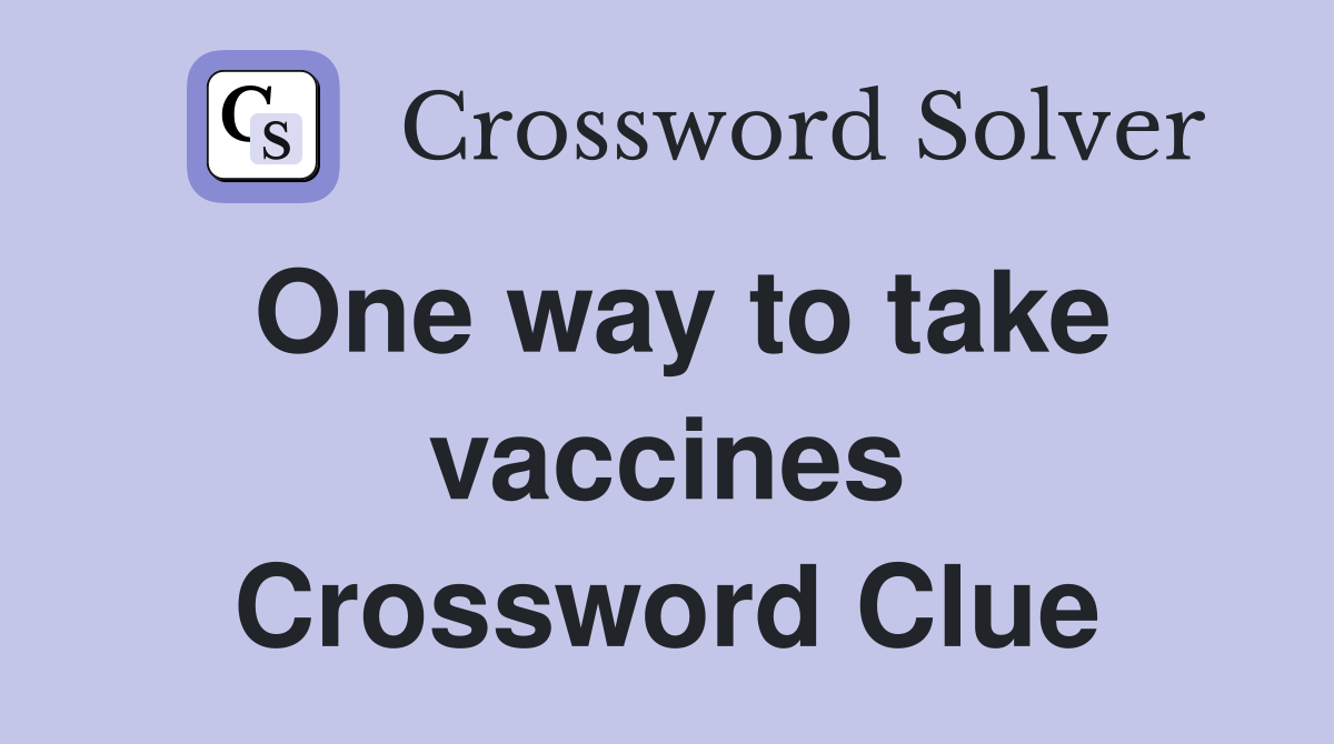 One way to take vaccines Crossword Clue
