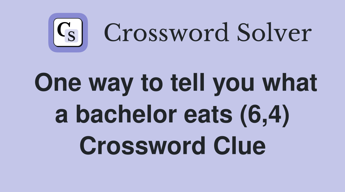 One way to tell you what a bachelor eats (6,4) Crossword Clue