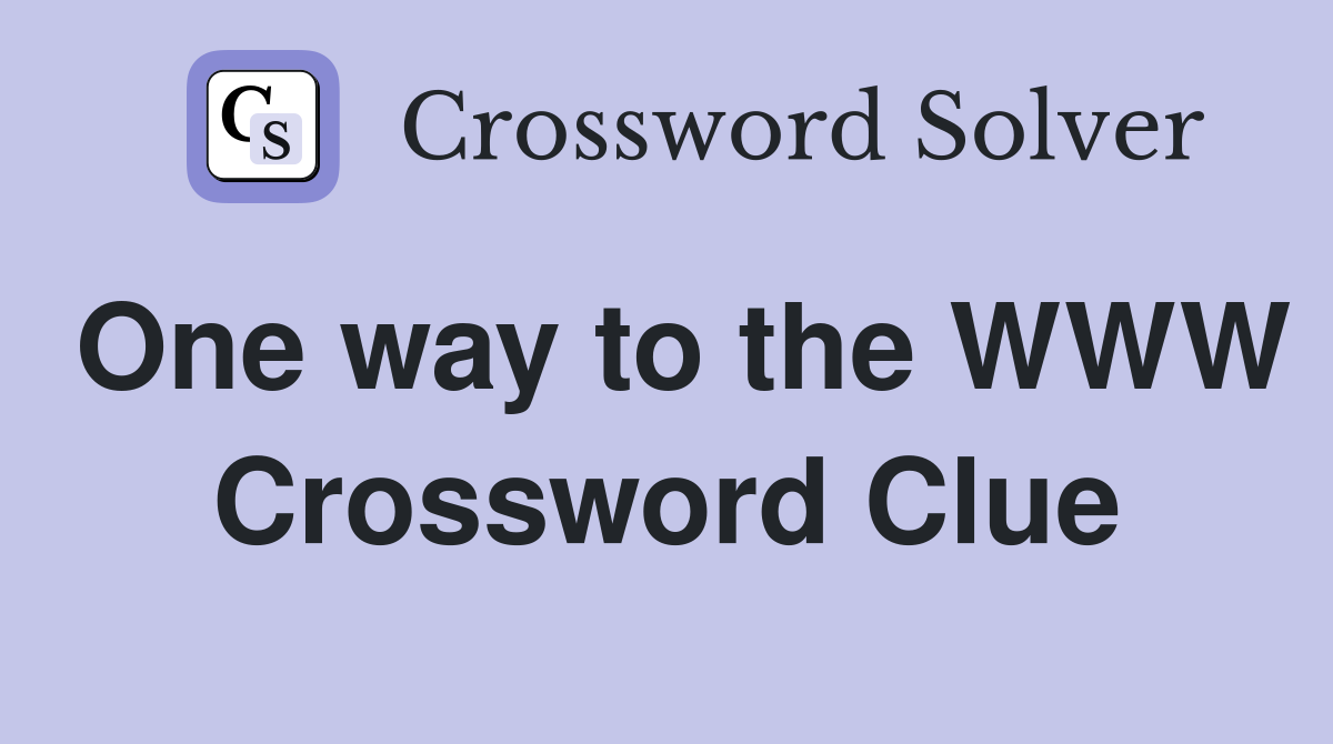 One way to the WWW Crossword Clue
