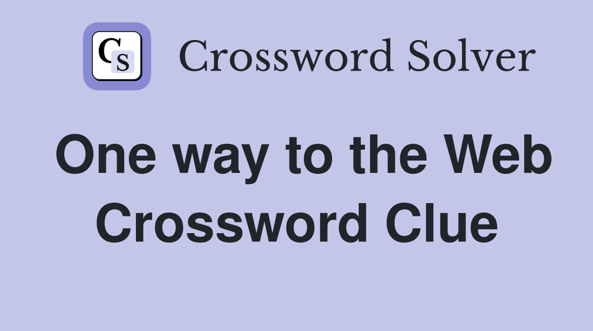 One way to the Web Crossword Clue