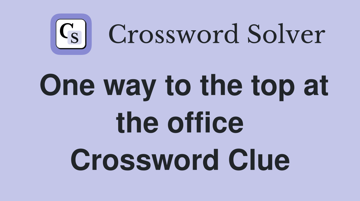 One way to the top at the office Crossword Clue