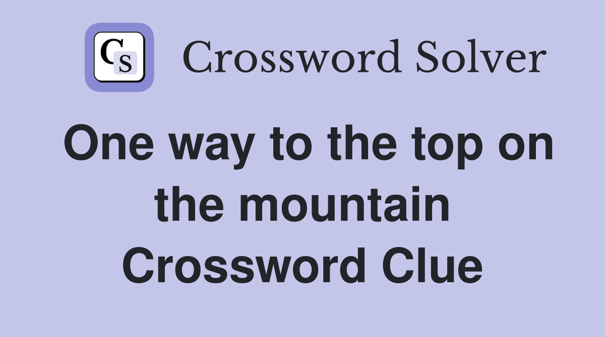 One way to the top on the mountain Crossword Clue