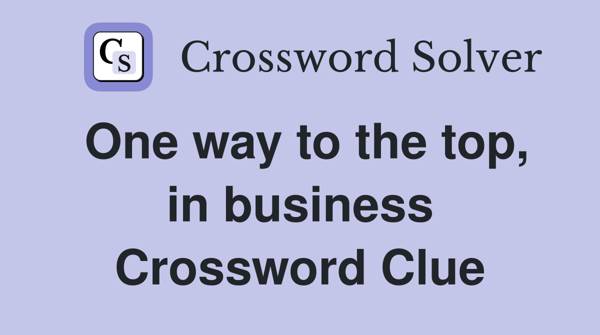 One way to the top, in business Crossword Clue