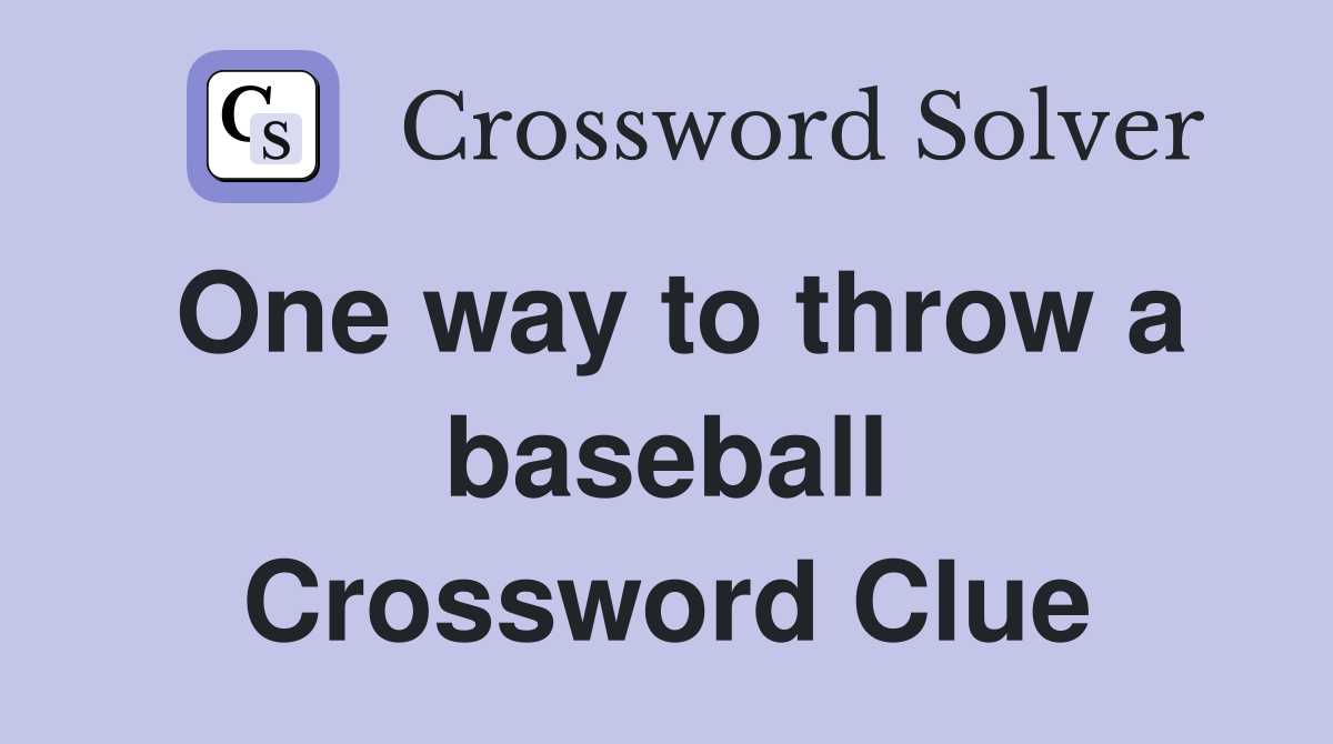 One way to throw a baseball Crossword Clue