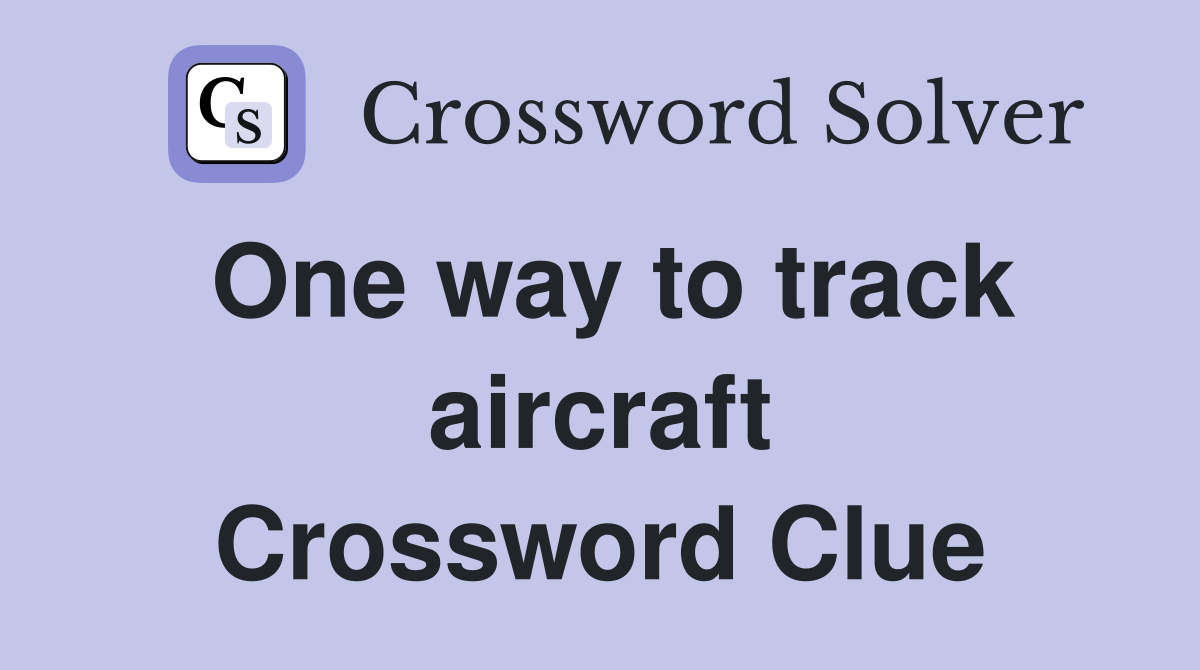 One way to track aircraft Crossword Clue