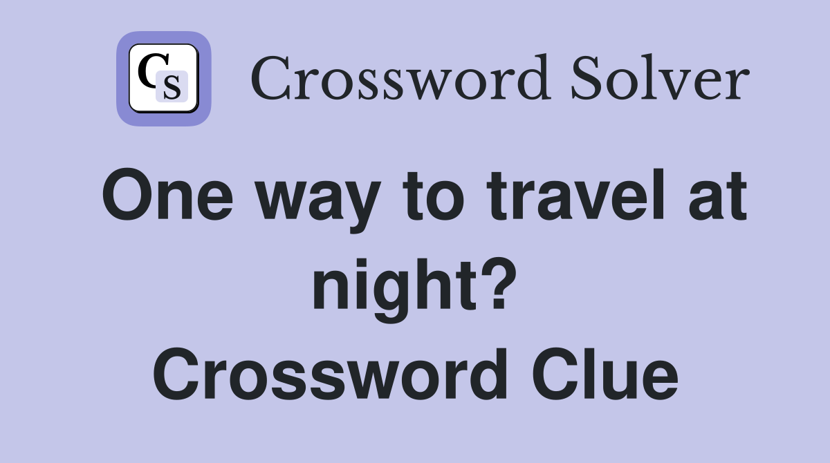 One way to travel at night? Crossword Clue