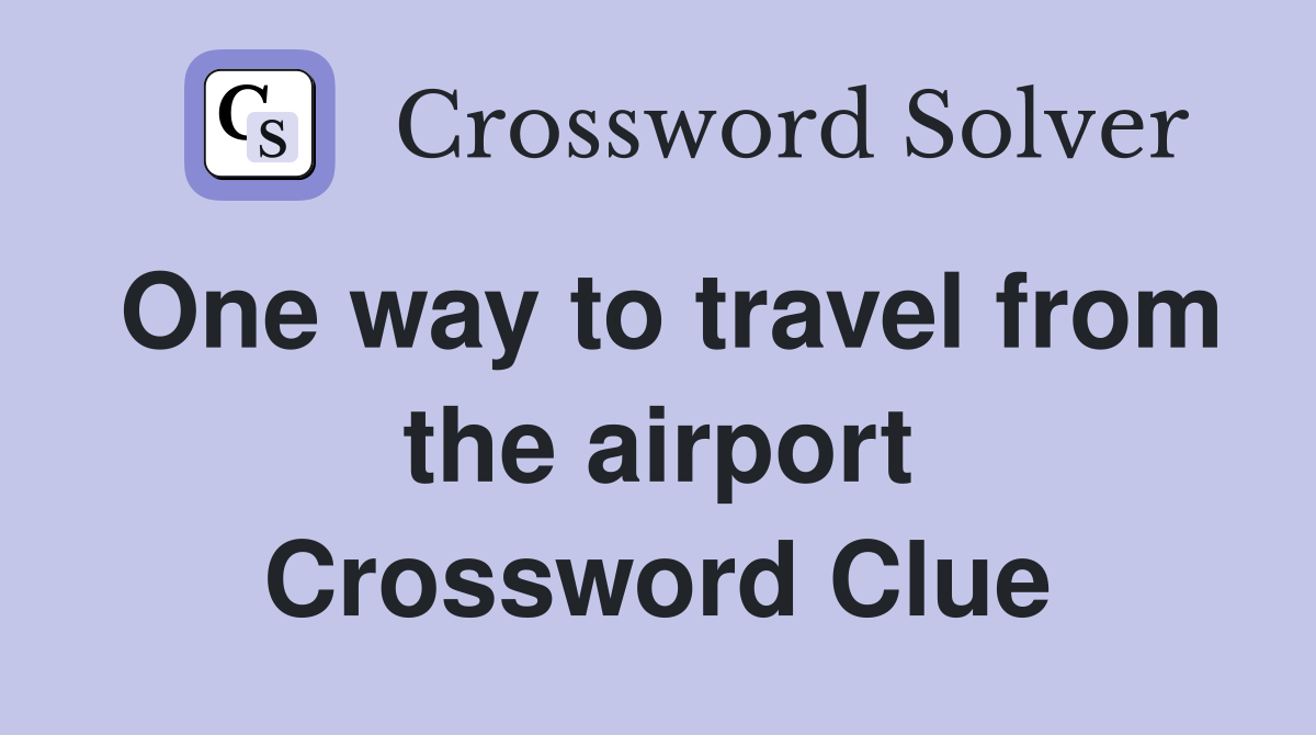 One way to travel from the airport Crossword Clue