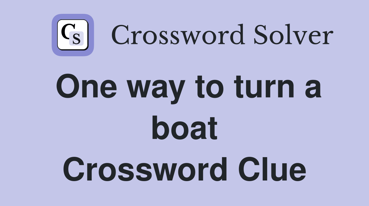 One way to turn a boat Crossword Clue