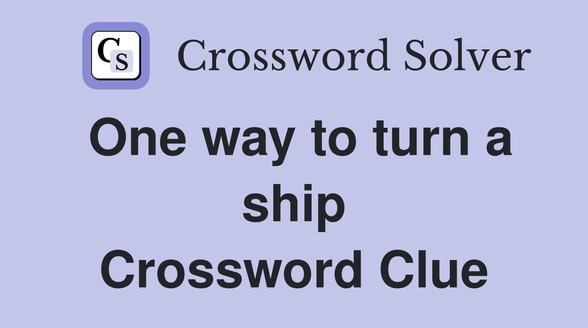 One way to turn a ship Crossword Clue