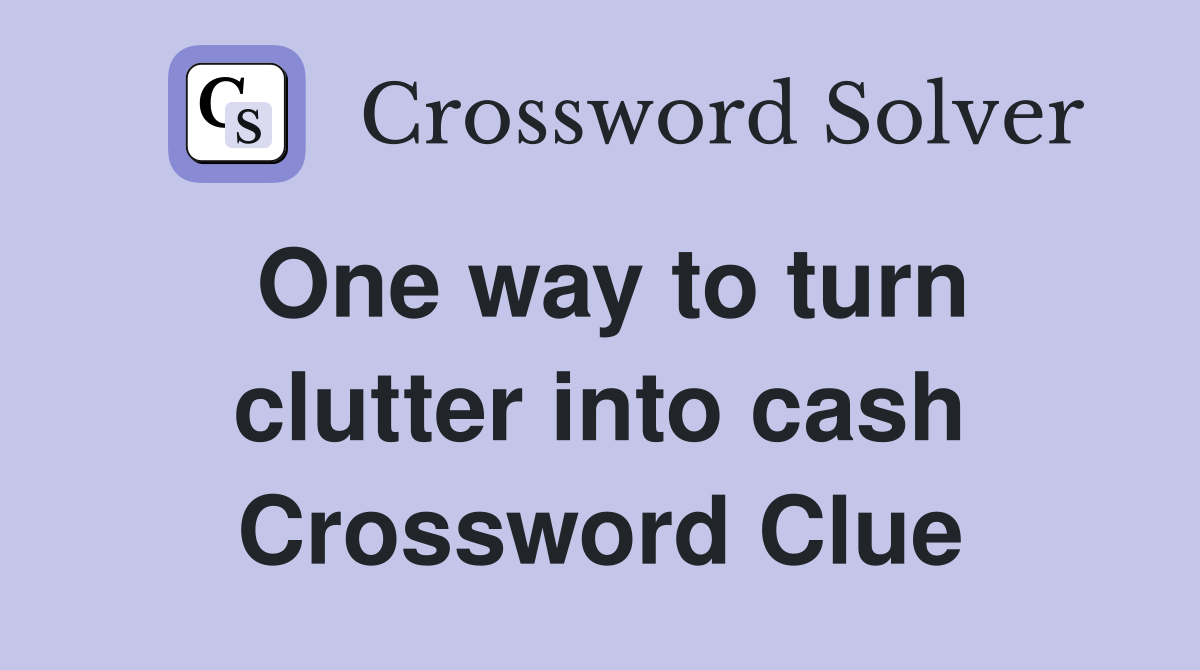 One way to turn clutter into cash Crossword Clue
