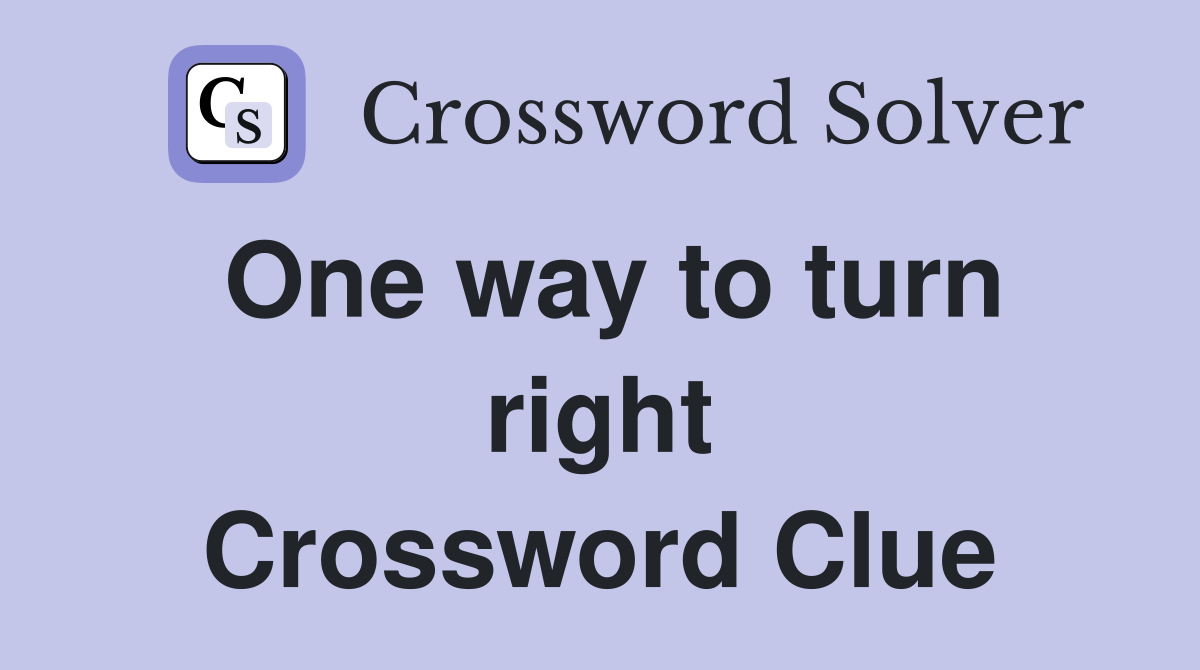 One way to turn right Crossword Clue