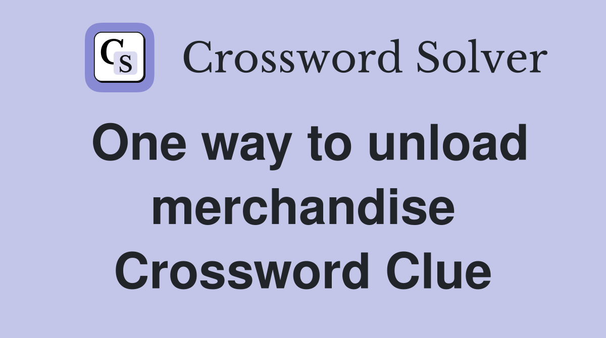 One way to unload merchandise Crossword Clue