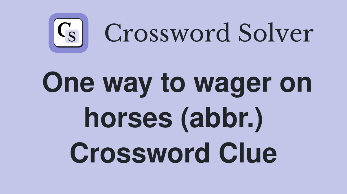 One way to wager on horses (abbr.) Crossword Clue