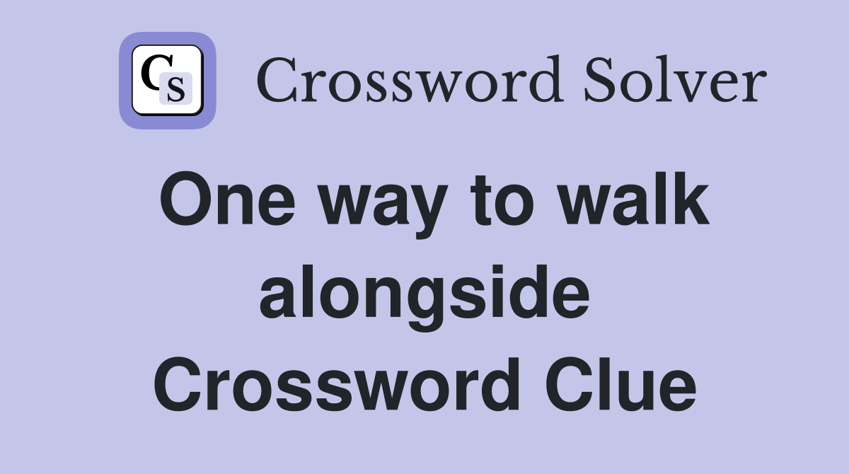 One way to walk alongside Crossword Clue