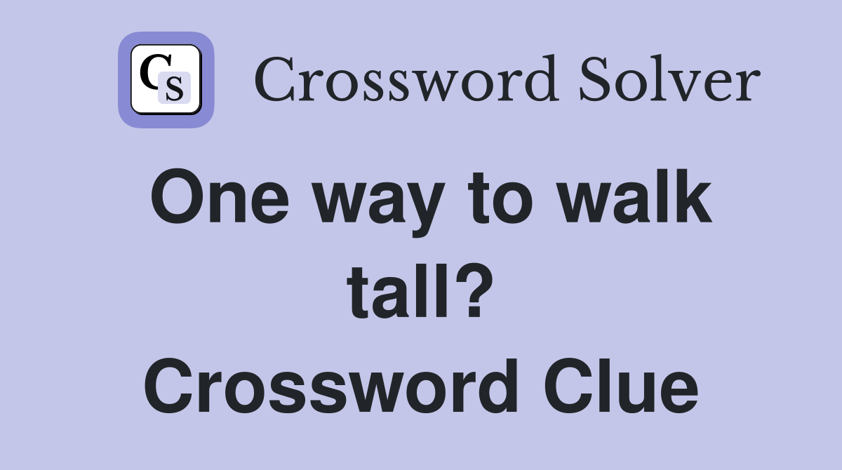 One way to walk tall? Crossword Clue