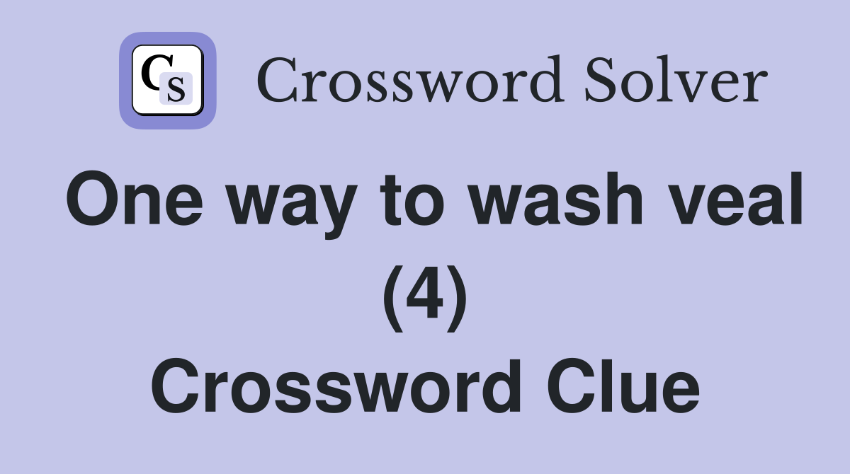 One way to wash veal (4) Crossword Clue