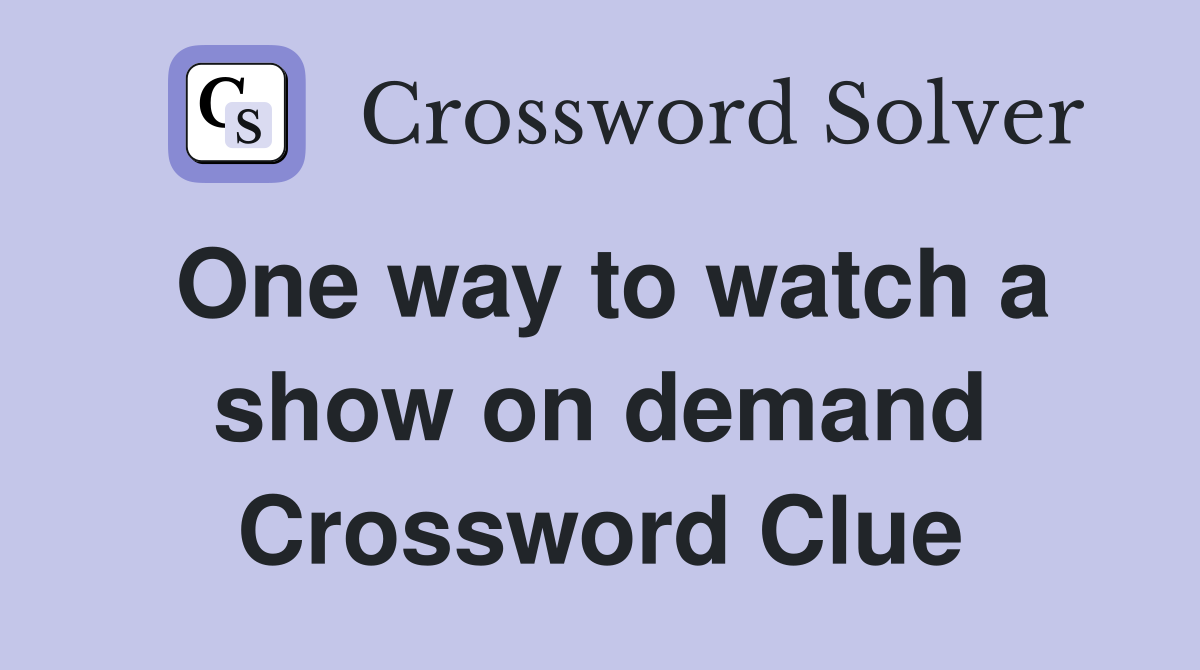 One way to watch a show on demand Crossword Clue