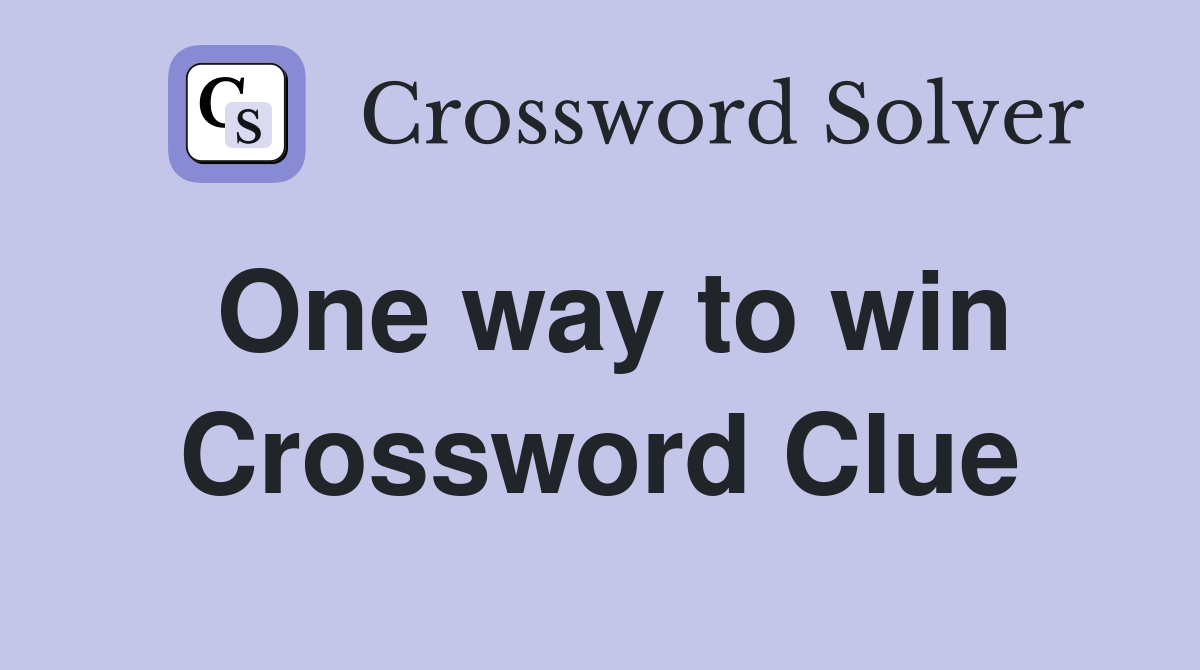 One way to win Crossword Clue