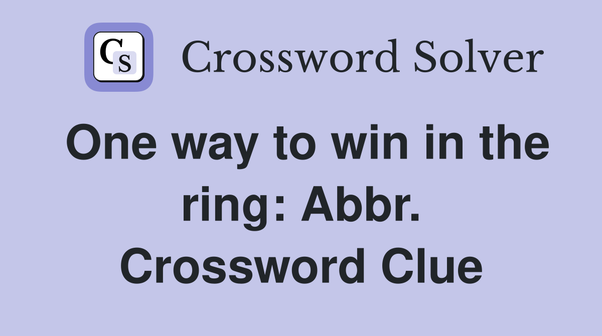One way to win in the ring: Abbr. Crossword Clue