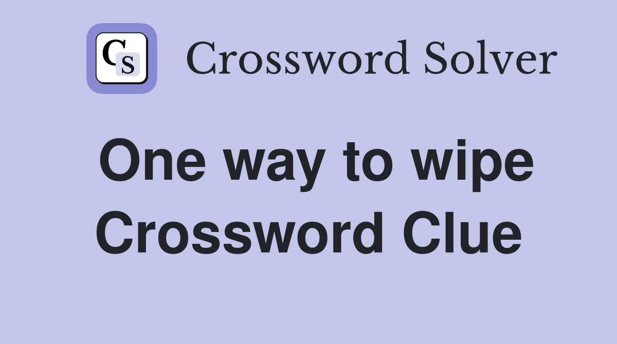 One way to wipe Crossword Clue