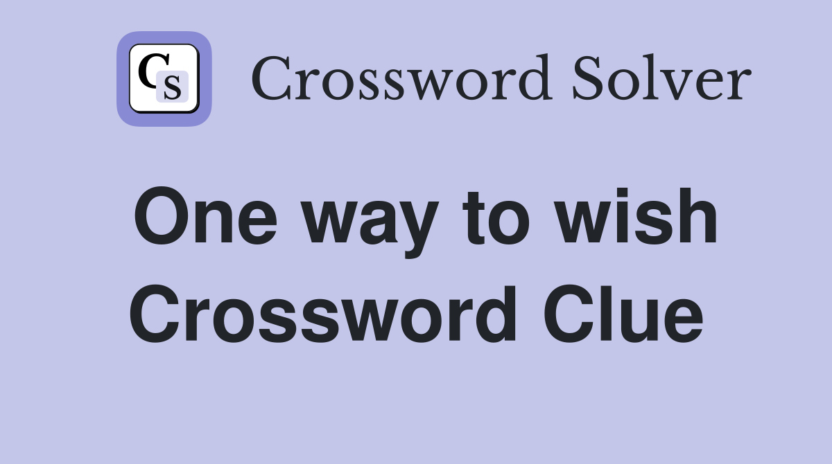 One way to wish Crossword Clue