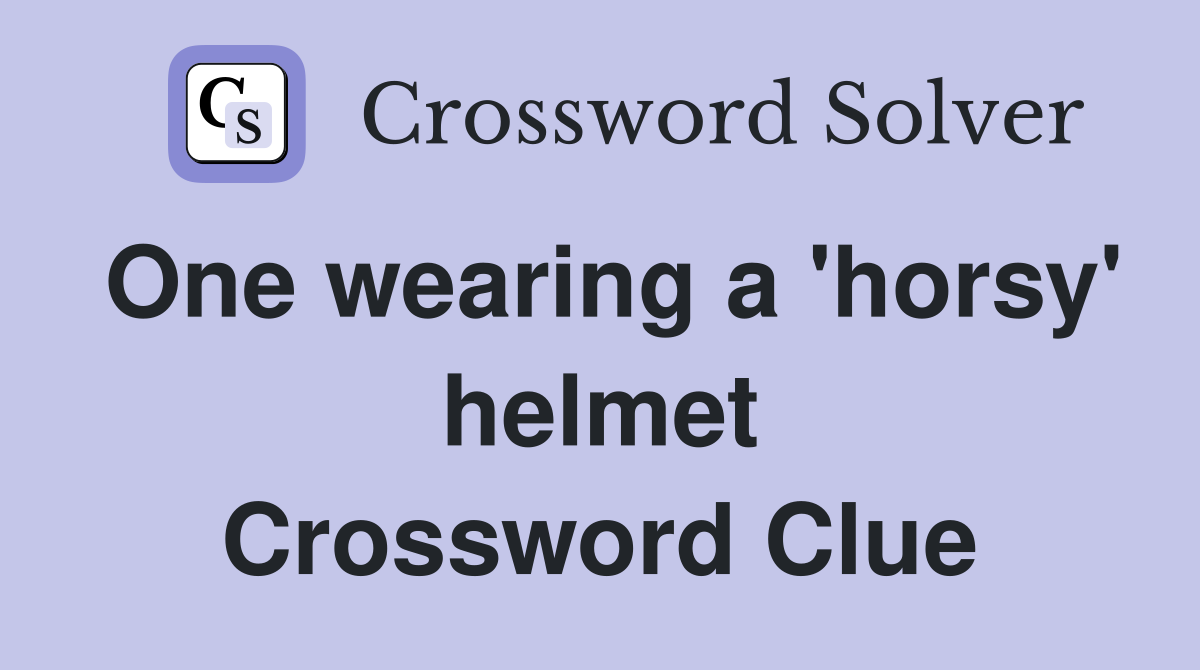One wearing a 'horsy' helmet Crossword Clue