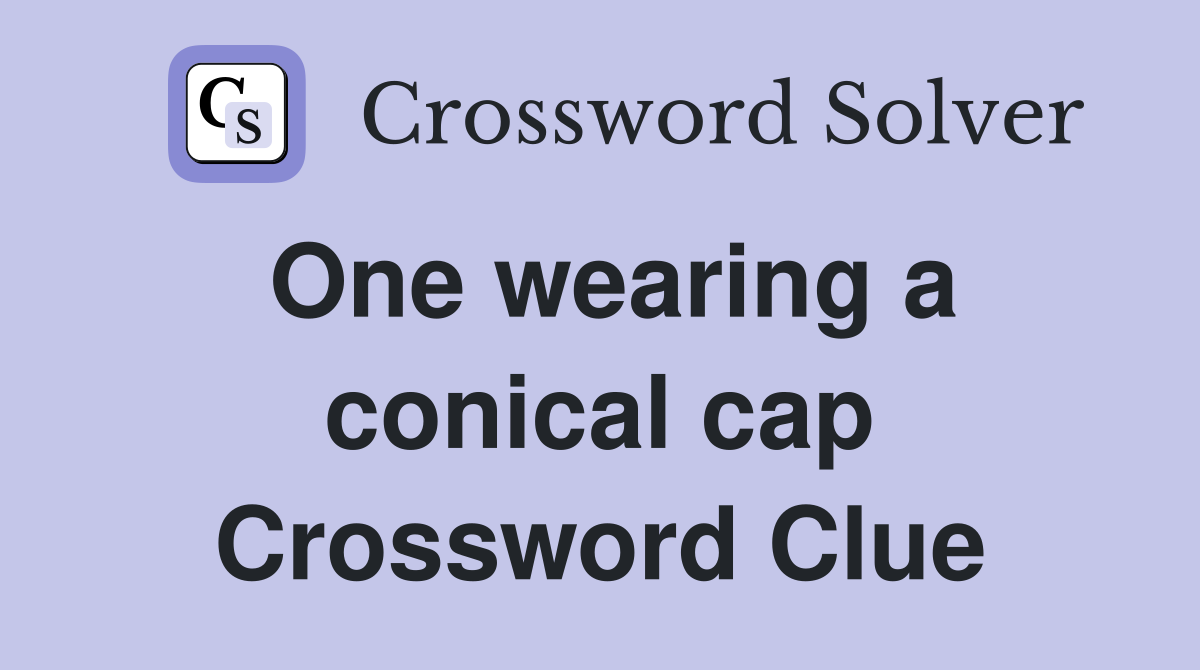 One wearing a conical cap Crossword Clue