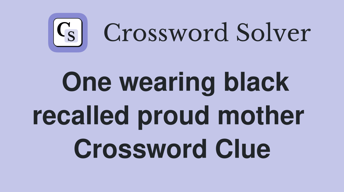One wearing black recalled proud mother  Crossword Clue