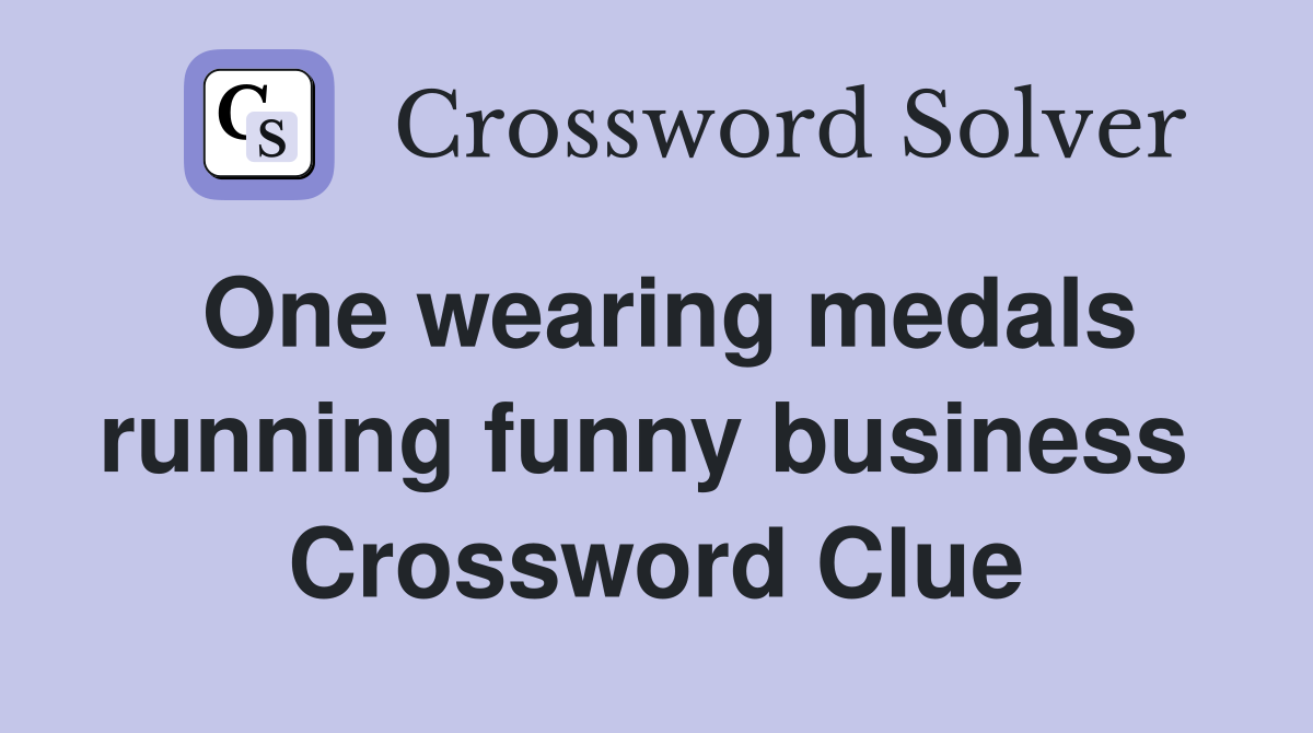 One wearing medals running funny business  Crossword Clue