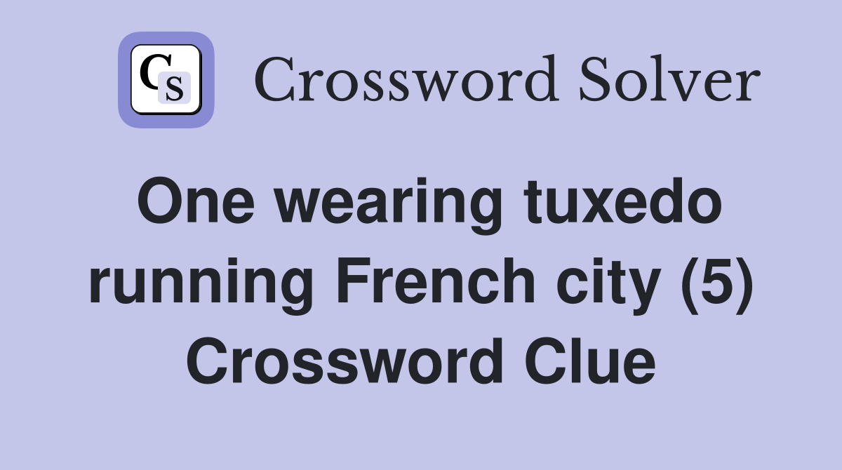 One wearing tuxedo running French city (5) Crossword Clue