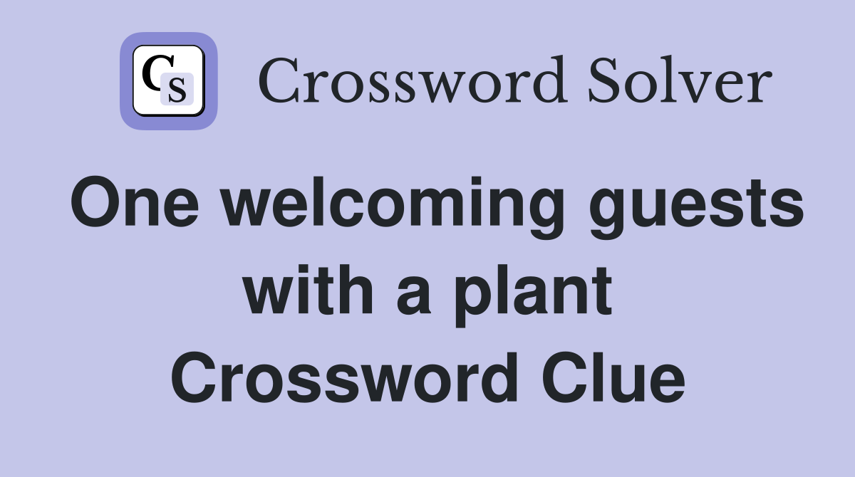 One welcoming guests with a plant Crossword Clue