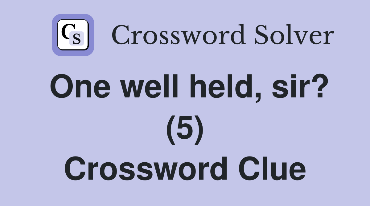 One well held, sir? (5) Crossword Clue