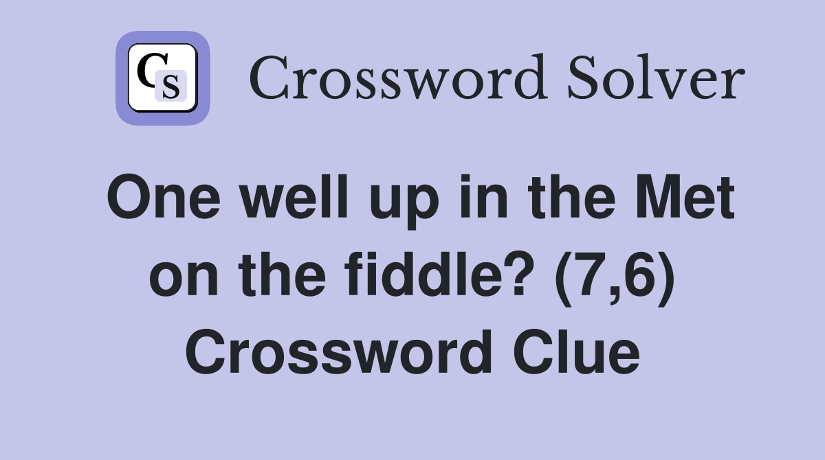 One well up in the Met on the fiddle? (7,6) Crossword Clue