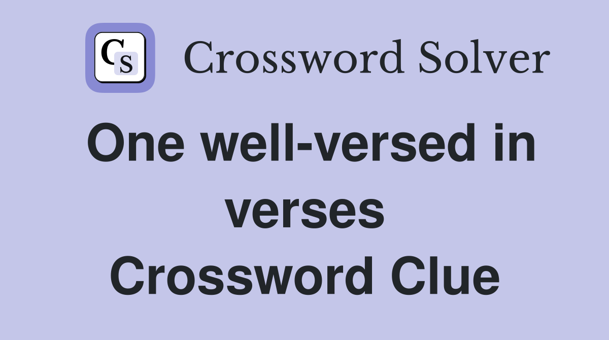 One well-versed in verses Crossword Clue